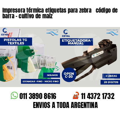 Impresora térmica etiquetas para zebra  código de barra - cultivo de maíz